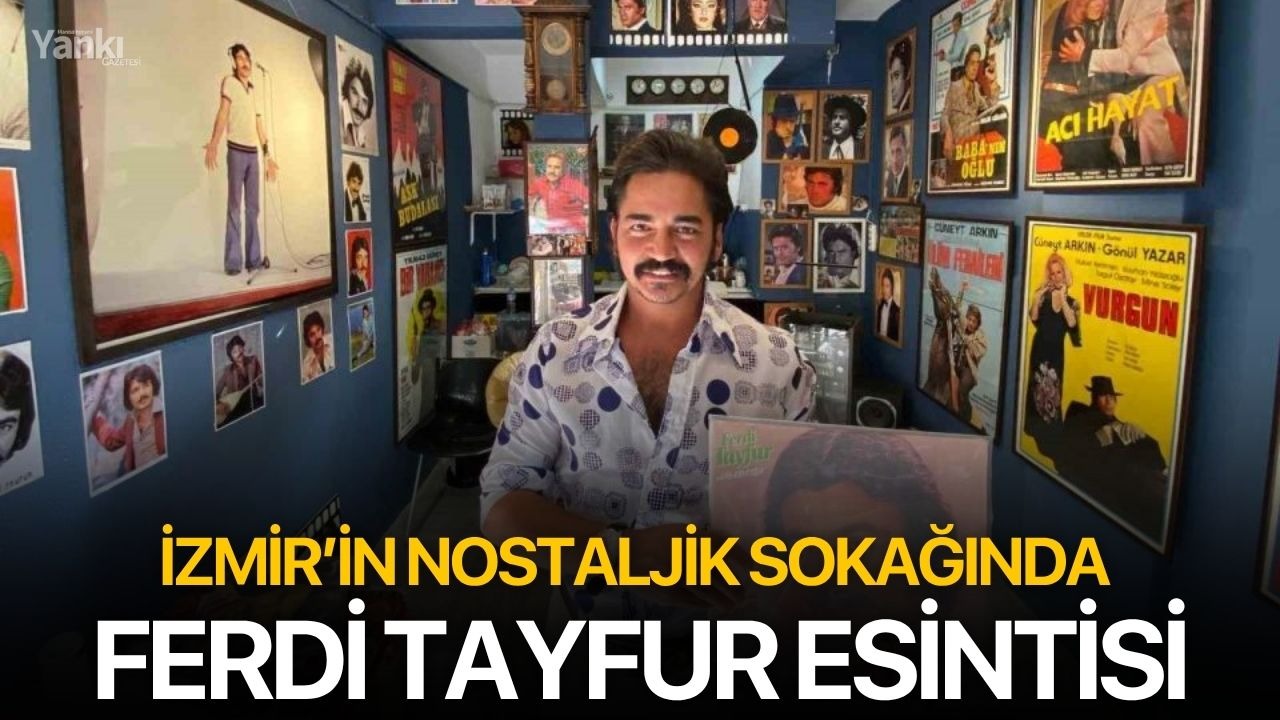 İzmir’in nostaljik sokağında Ferdi Tayfur esintisi