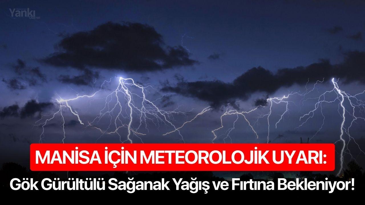 Manisa İçin Meteorolojik Uyarı: Gök Gürültülü Sağanak Yağış ve Fırtına Bekleniyor!