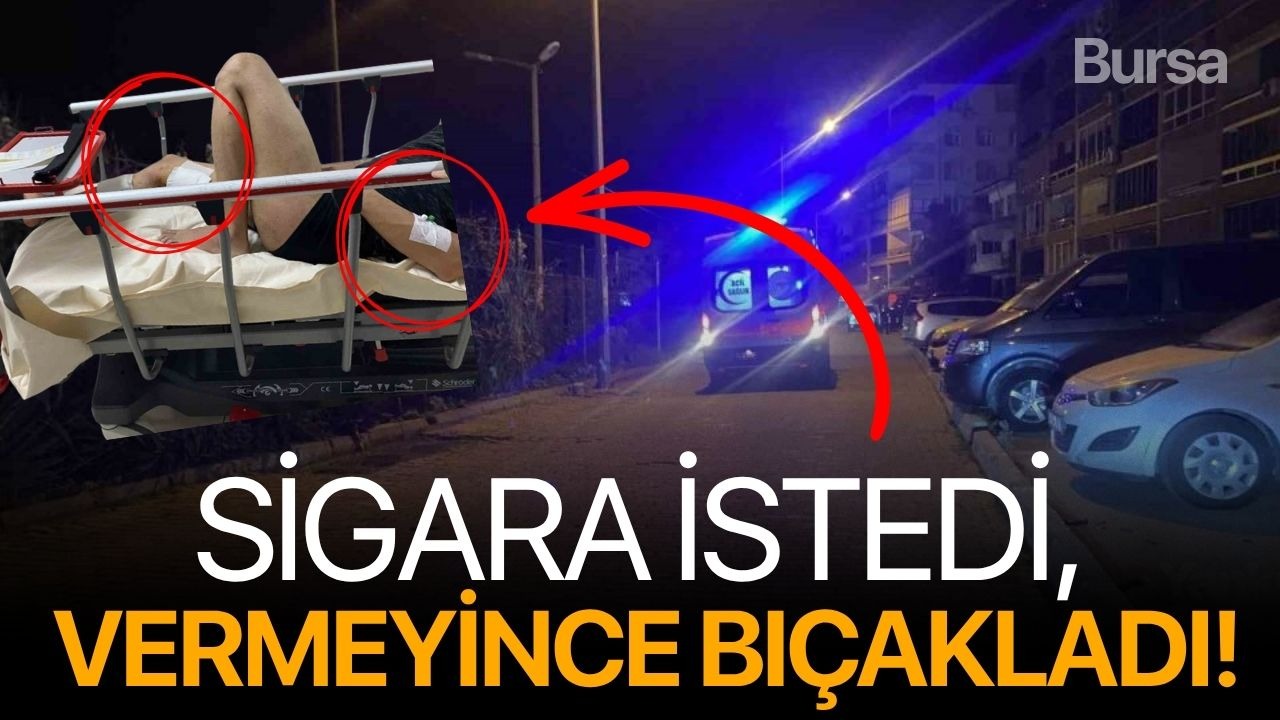 Sigara istedi, vermeyince bıçakladı!