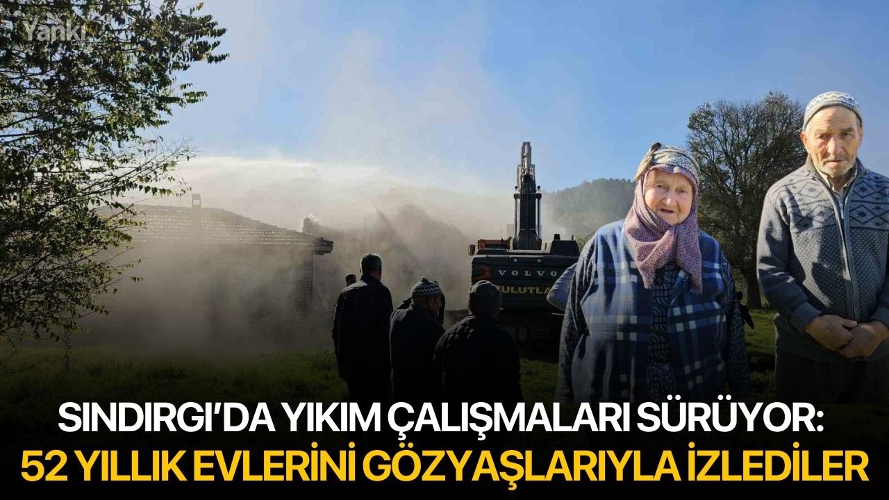 Sındırgı’da Yıkım Çalışmaları Sürüyor: 52 Yıllık Evlerini Gözyaşlarıyla İzlediler