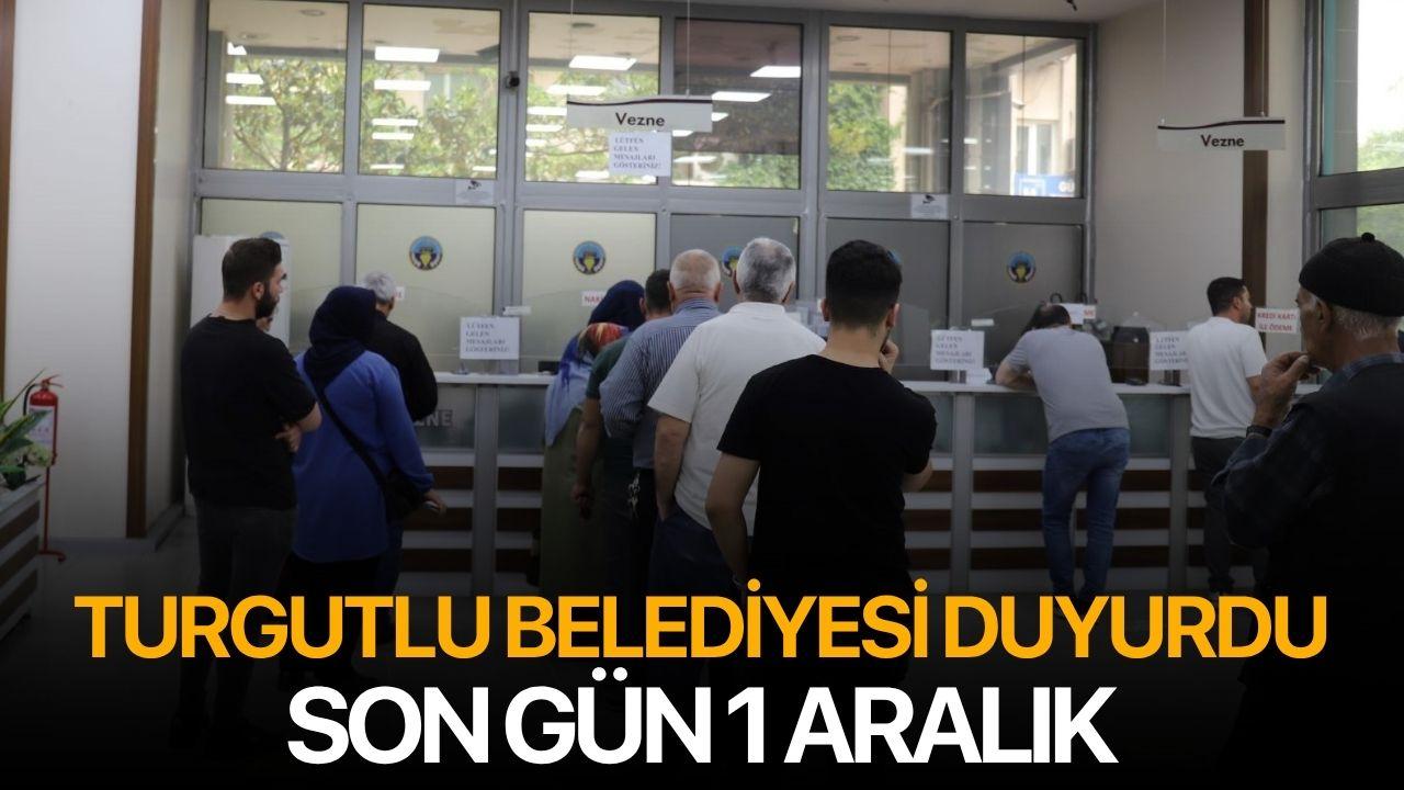 Turgutlu Belediyesi Duyurdu: Son Gün 1 Aralık