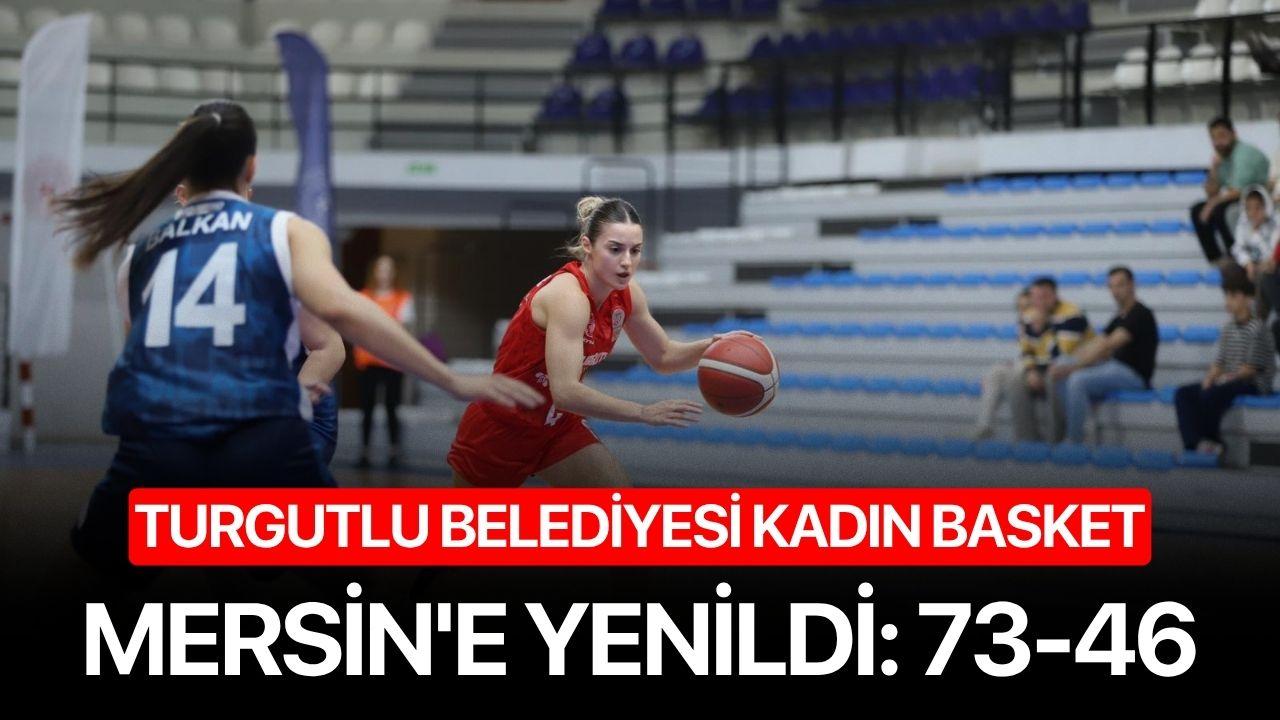 Turgutlu Belediyesi Mersin'e yenildi: 73-46
