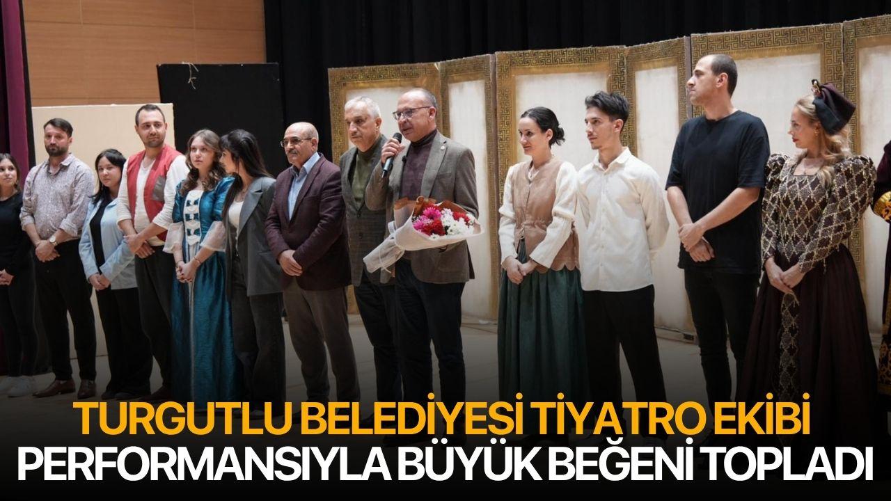 Turgutlu Belediyesi Tiyatro Ekibi Performansıyla Büyük Beğeni Topladı