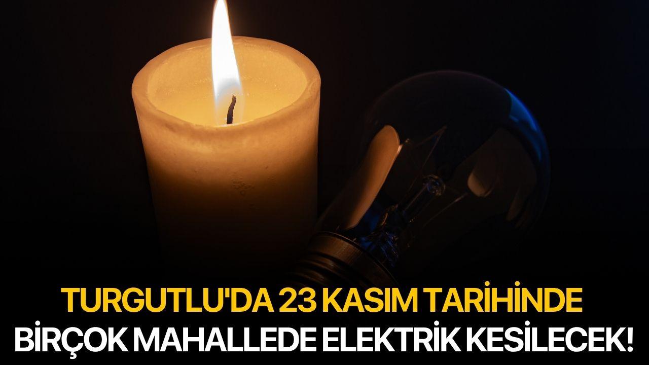 Turgutlu'da 23 Kasım tarihinde birçok mahallede elektrik kesilecek!