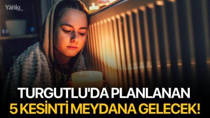 Turgutlu'da planlanan 5 kesinti meydana gelecek!