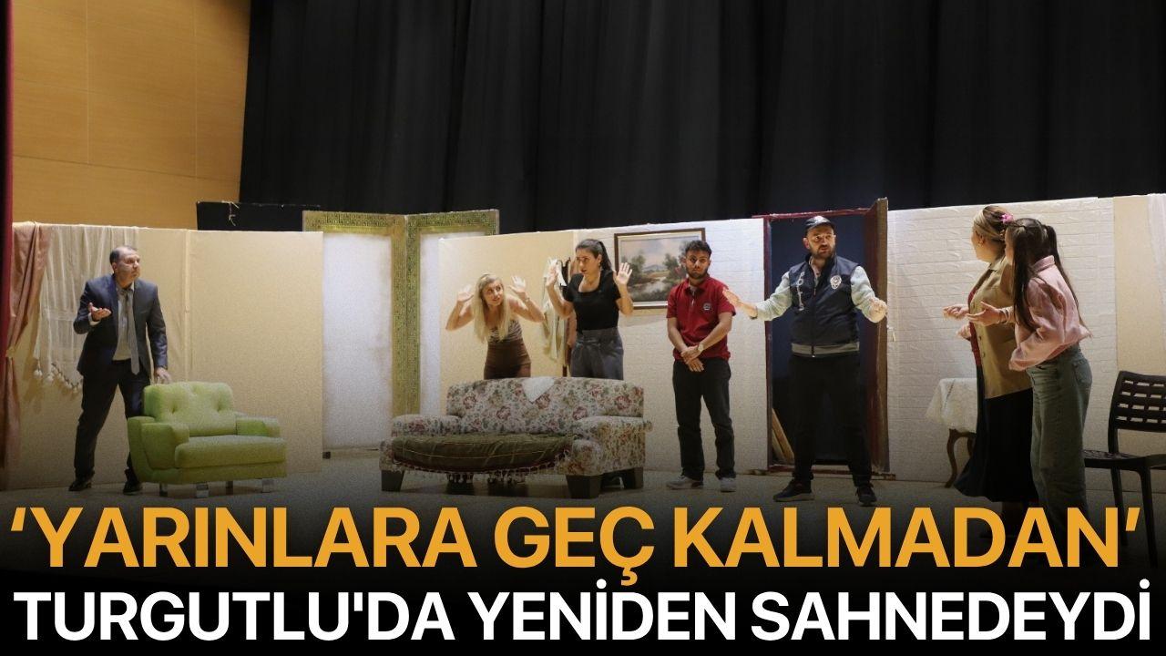 ‘Yarınlara Geç Kalmadan’ Turgutlu'da Yeniden Sahnedeydi