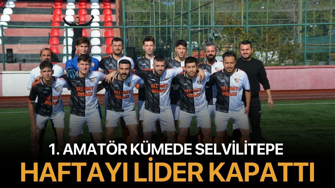 1. Amatör Kümede Selvilitepe Haftayı Lider Kapattı