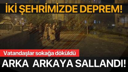 2 şehrimizde deprem paniği! Peş peşe sallandı