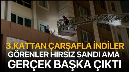 3.kattan çarşafla indiler... Görenler hırsız sandı ama gerçek başka çıktı