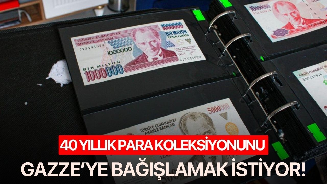 40 yıllık para koleksiyonunu Gazze’ye bağışlamak istiyor!