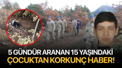 5 gündür aranan 15 yaşındaki çocuktan korkunç haber!
