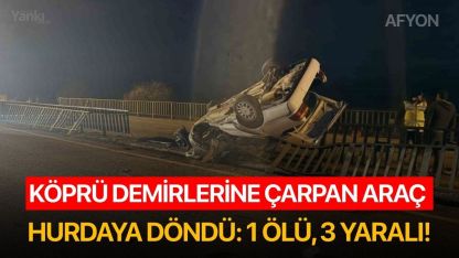 Köprü demirlerine çarpan araç hurdaya döndü: 1 ölü, 3 yaralı!