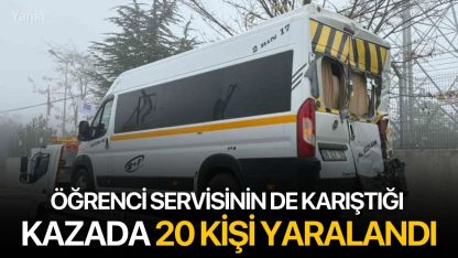 Öğrenci servisinin de karıştığı kazada 20 kişi yaralandı