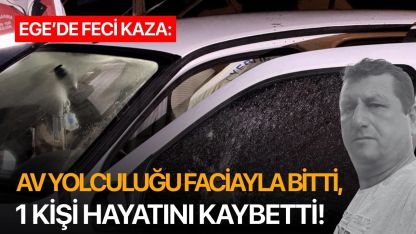 Av yolculuğu faciayla bitti, 1 kişi hayatını kaybetti!