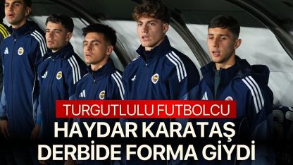 Turgutlulu Haydar Karataş Fenerbahçe - Beşiktaş derbisinde forma giydi