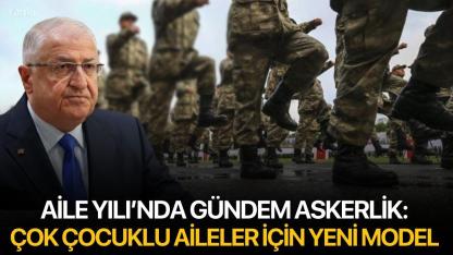 Aile Yılı’nda Gündem Askerlik: Çok Çocuklu Aileler İçin Yeni Model