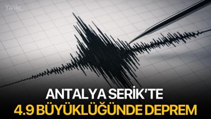 Antalya Serik’te 4.9 Büyüklüğünde Deprem