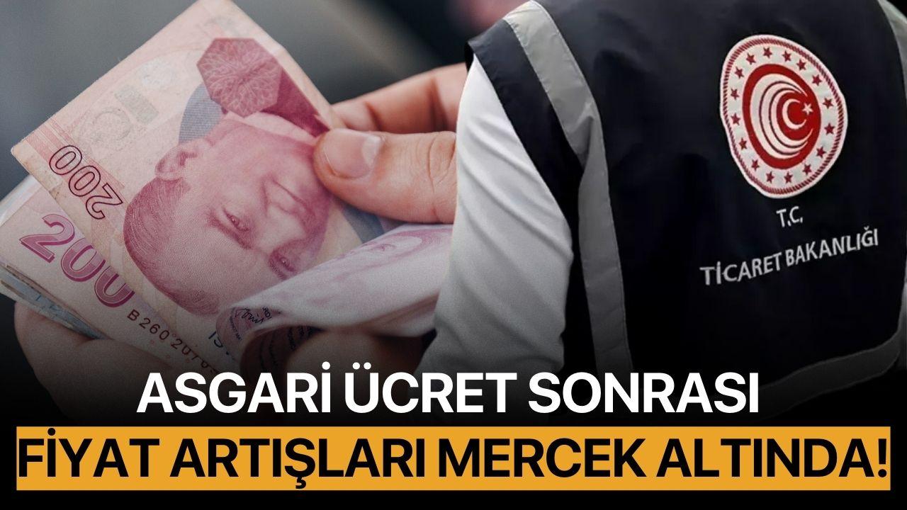 Asgari ücret sonrası fiyat artışları mercek altında!
