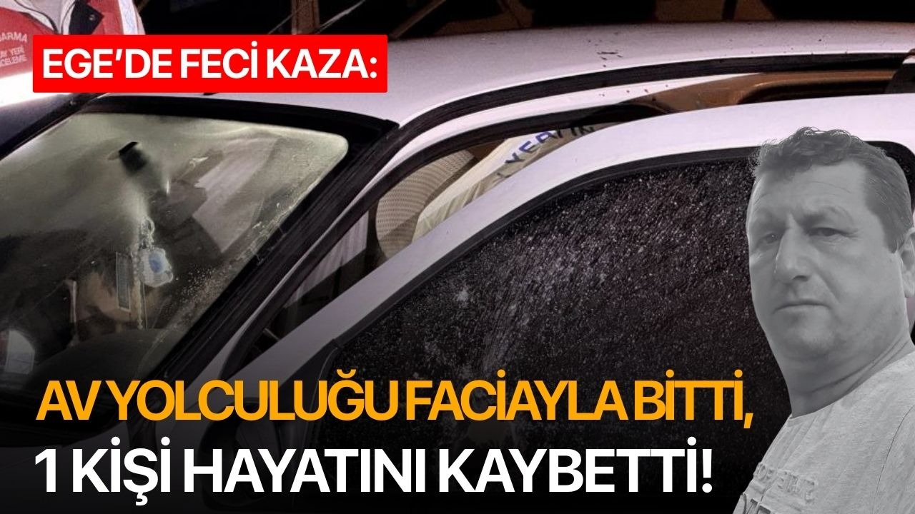 Av yolculuğu faciayla bitti, 1 kişi hayatını kaybetti!