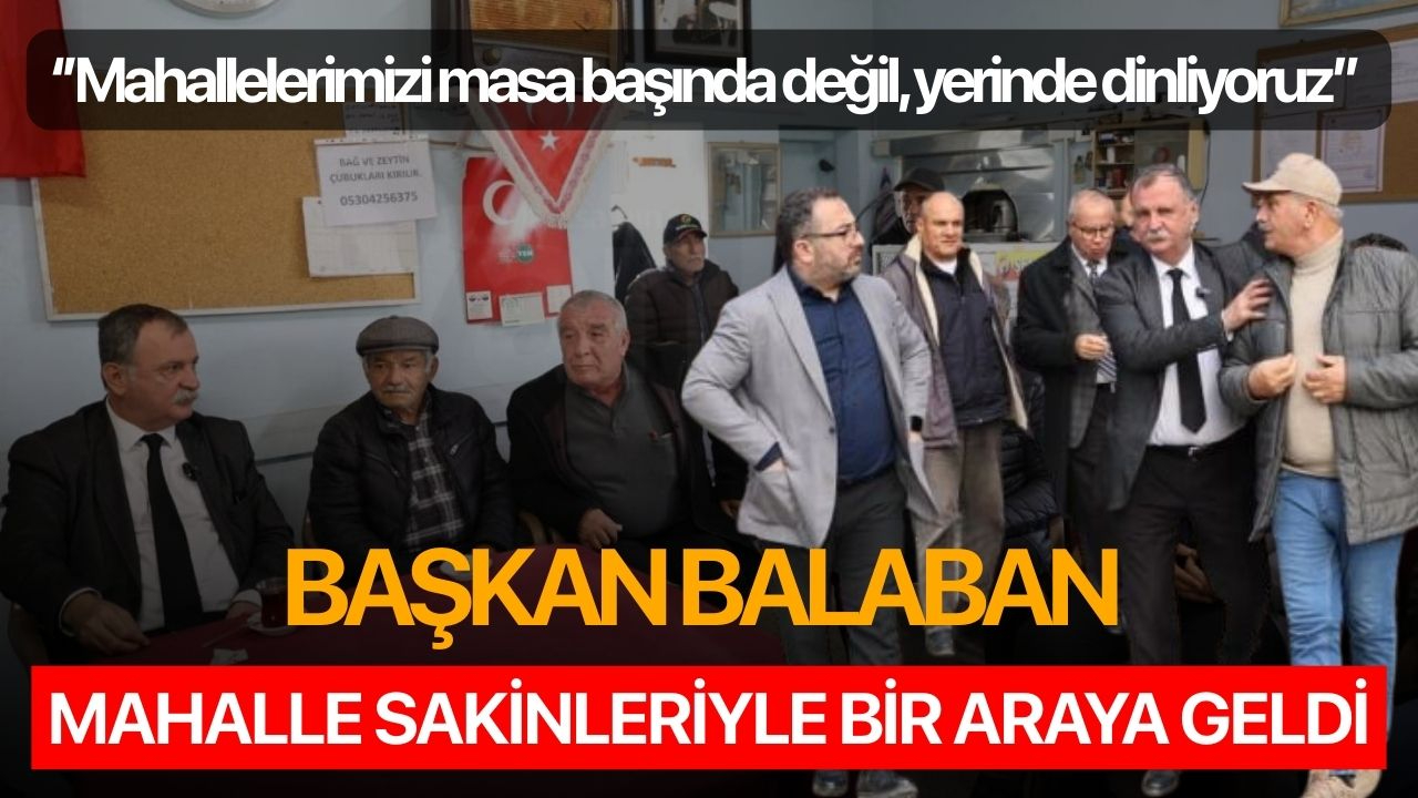Başkan Balaban Mahalle Sakinleriyle Bir Araya Geldi