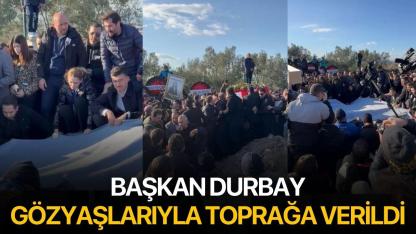 Başkan Durbay gözyaşlarıyla toprağa verildi