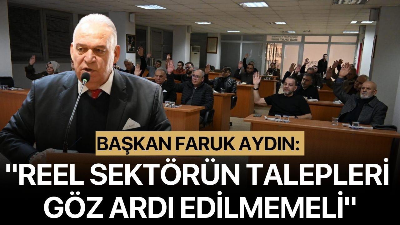 Başkan Faruk Aydın: "Reel sektörün talepleri göz ardı edilmemeli"