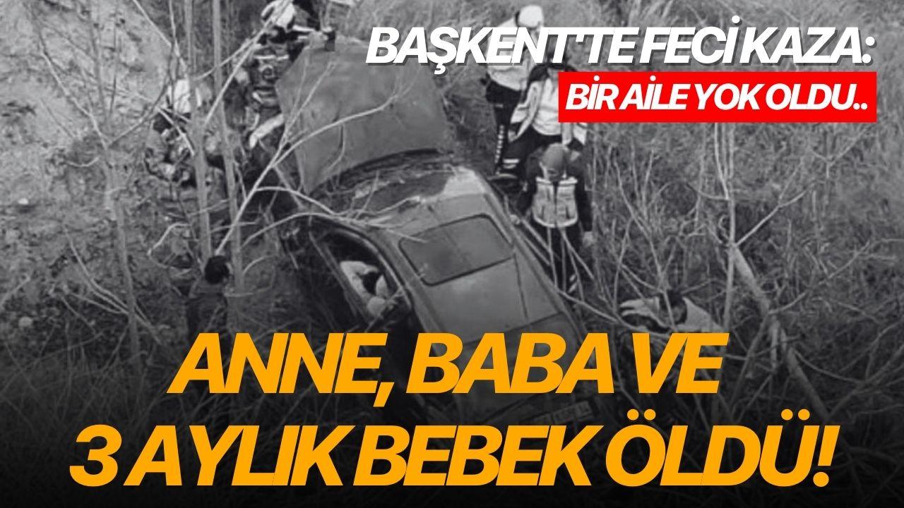 Başkent'te feci kaza: Anne, baba ve 3 aylık bebek öldü!