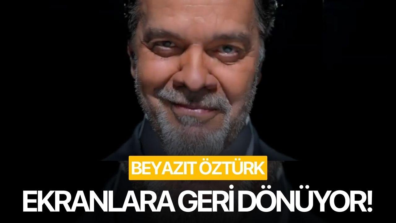 Beyazıt Öztürk ekranlara geri dönüyor!