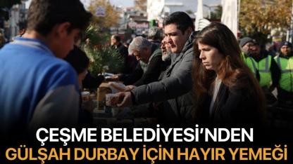 Çeşme Belediyesi’nden Gülşah Durbay Anısına Hayır Yemeği
