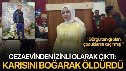 Cezaevinden izinli olarak çıktı: Karısını boğarak öldürdü