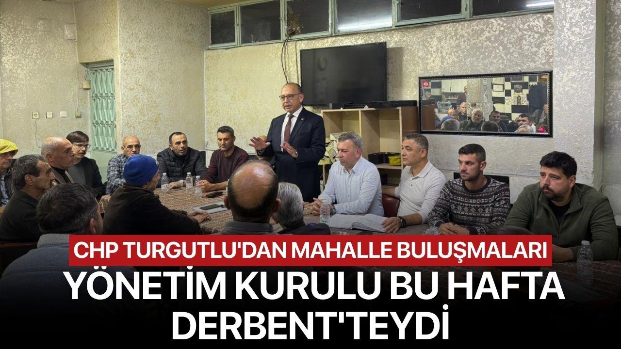 CHP Turgutlu'dan Mahalle Buluşmaları: Yönetim Kurulu Bu Hafta Derbent'teydi