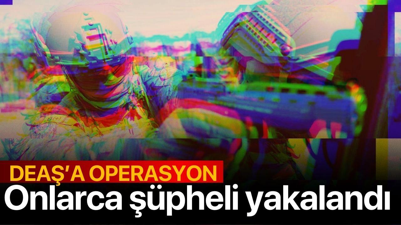 DEAŞ'a operasyon! Onlarca şüpheli yakalandı