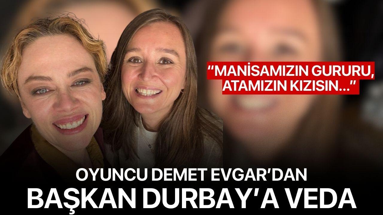 "Manisamızın gururu, Atamızın kızısın" Oyuncu Demet Evgar’dan Başkan Durbay’a Veda
