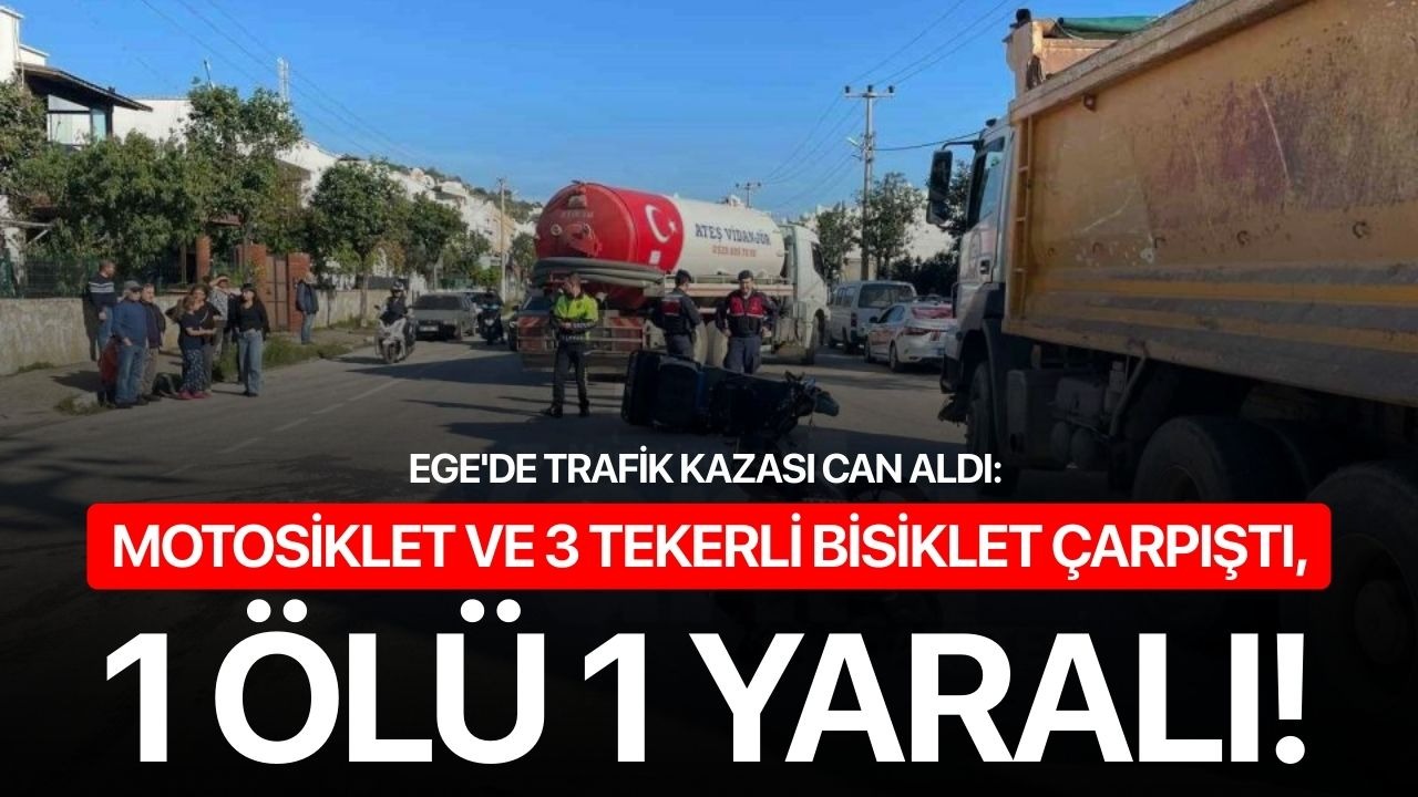 Ege'de trafik kazası can aldı: Motosiklet ve 3 tekerli bisiklet çarpıştı, 1 ölü 1 yaralı!