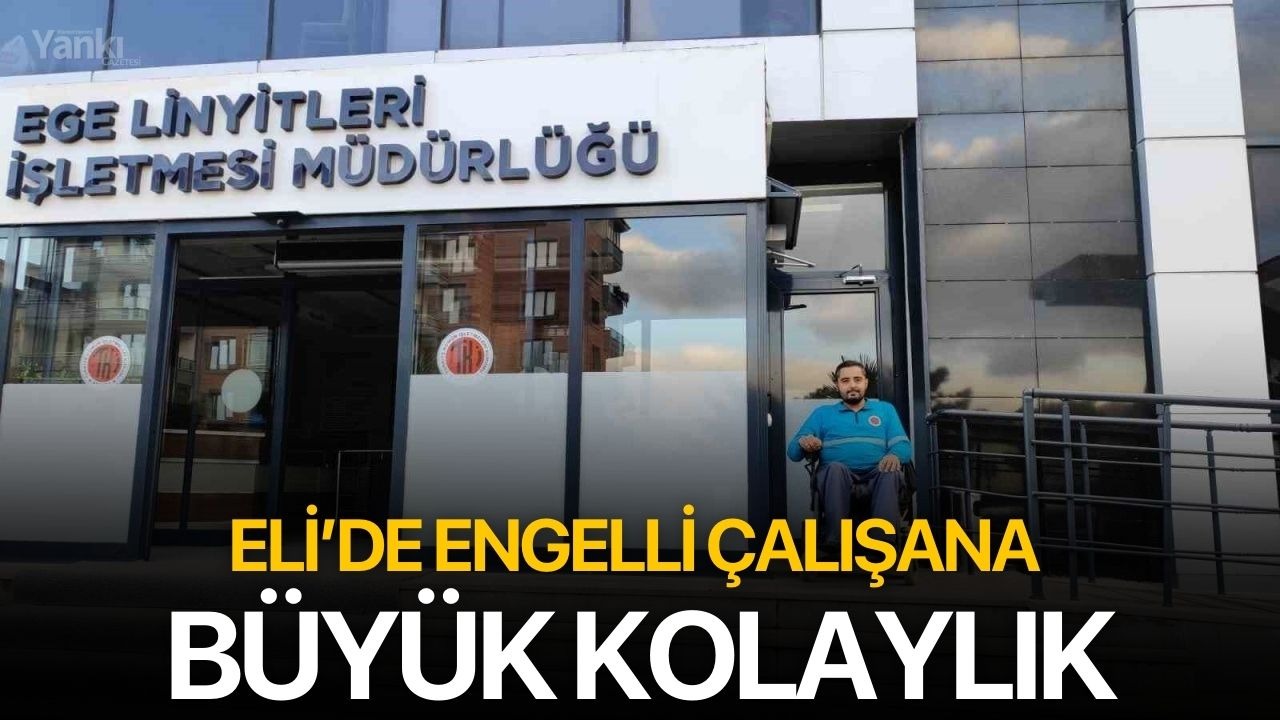 ELİ’de engelli çalışana büyük kolaylık