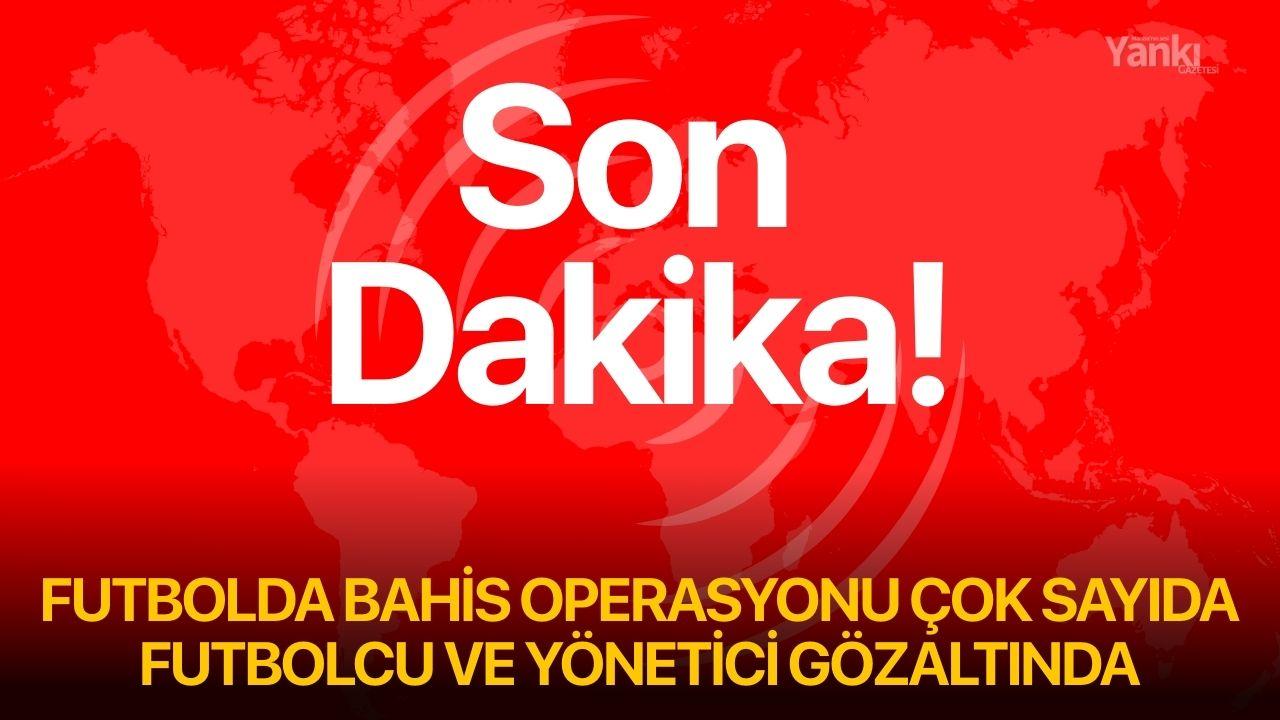 Futbolda Bahis Operasyonu – Çok Sayıda Futbolcu ve Yönetici Gözaltında