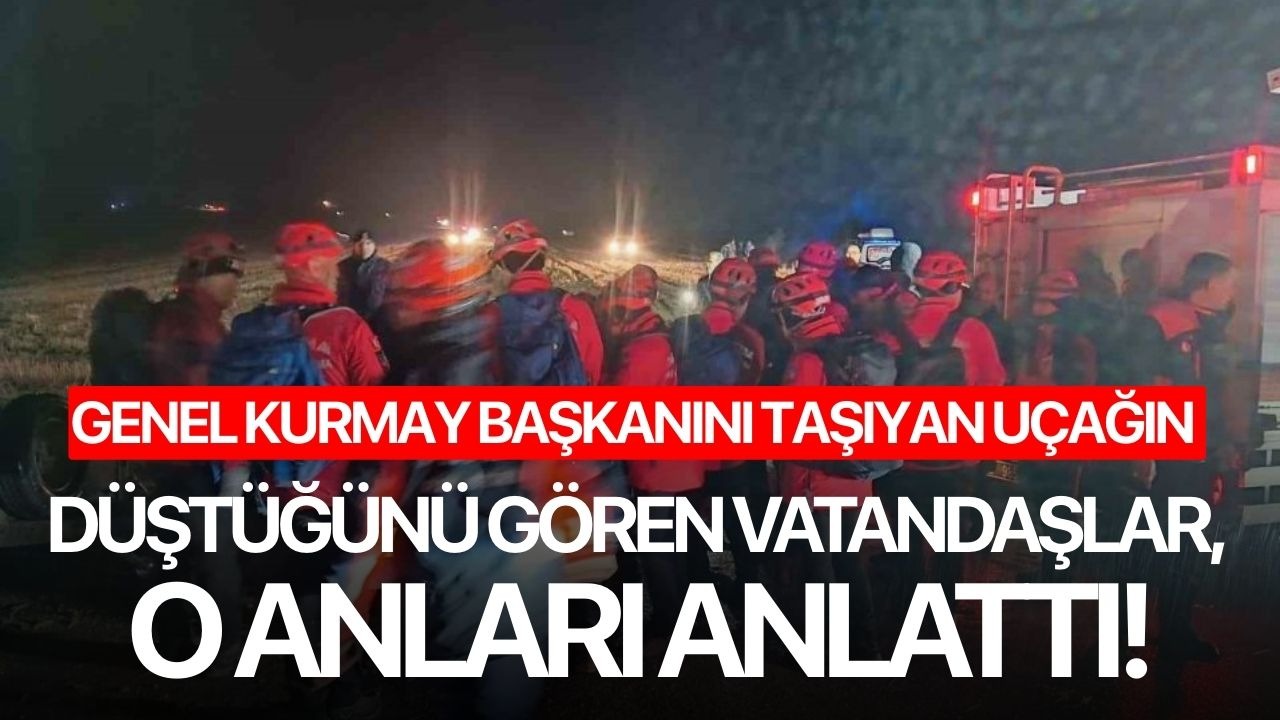 Genel Kurmay Başkanını taşıyan uçağın düştüğünü gören vatandaşlar, o anları anlattı!