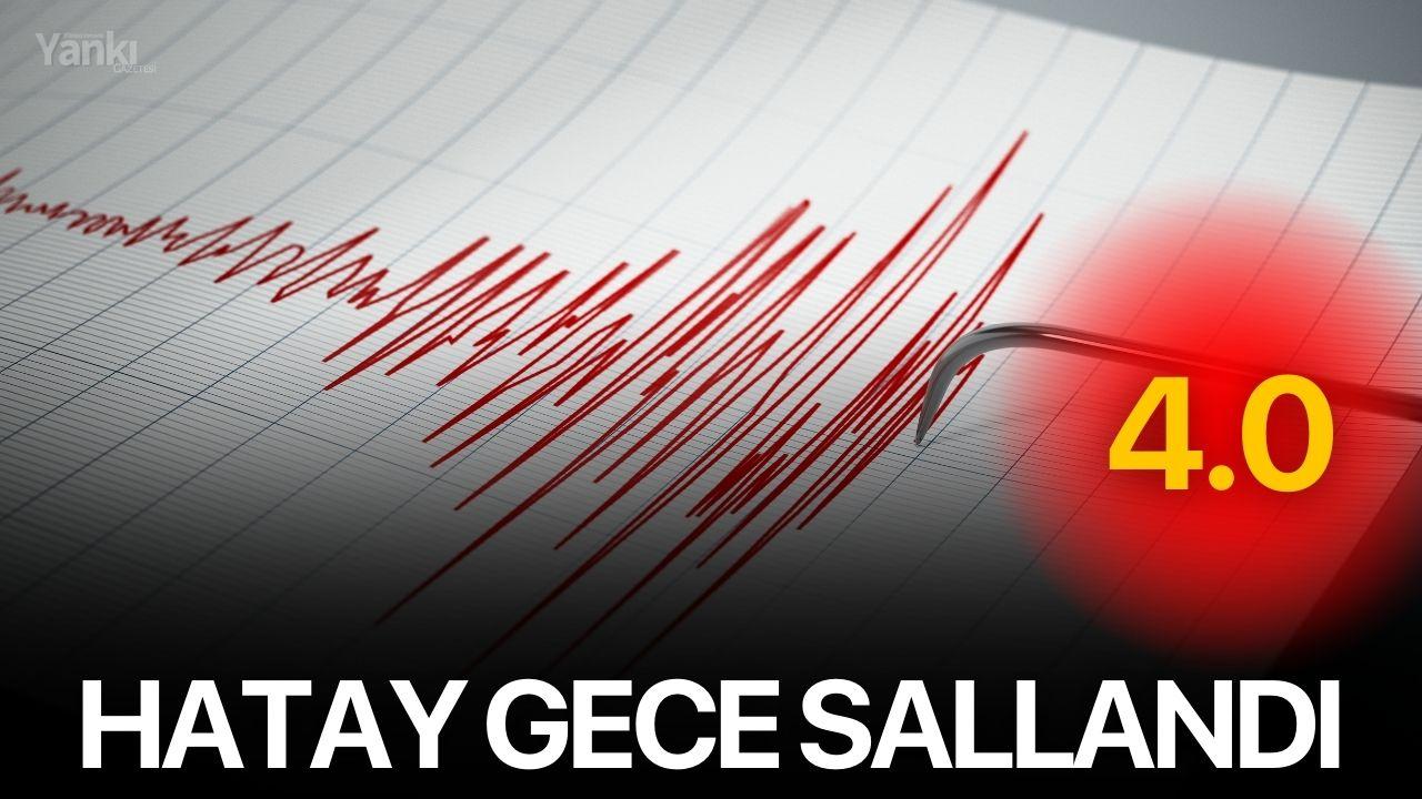 Hatay gece sallandı: 4.0!