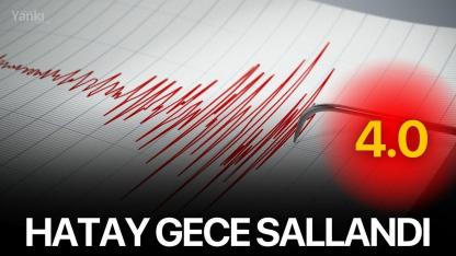 Hatay gece sallandı: 4.0!