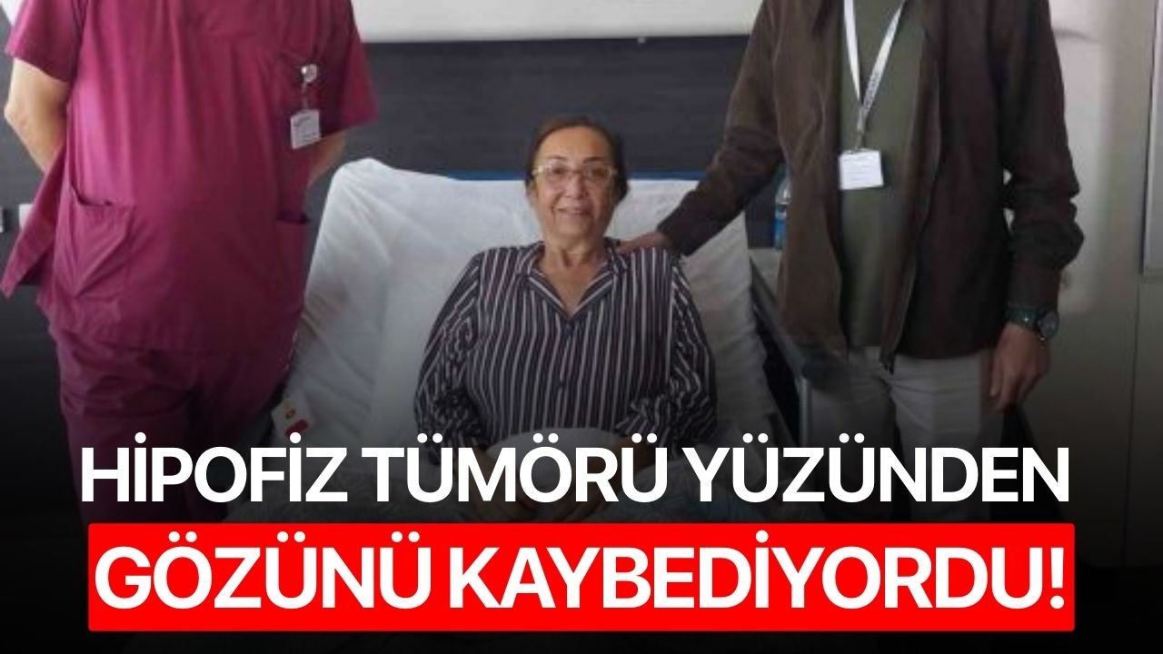 Hipofiz tümörü yüzünden gözünü kaybediyordu!
