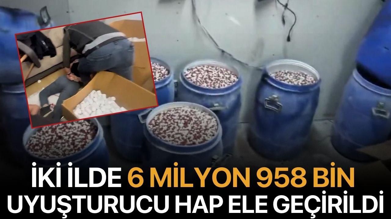 İki ilde 6 milyon 958 bin uyuşturucu hap ele geçirildi