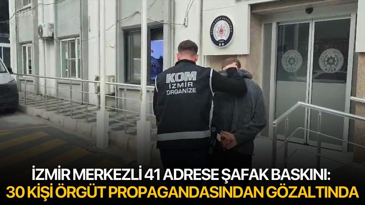 İzmir Merkezli 41 Adrese Şafak Baskını: 30 Kişi Örgüt Propagandasından Gözaltında