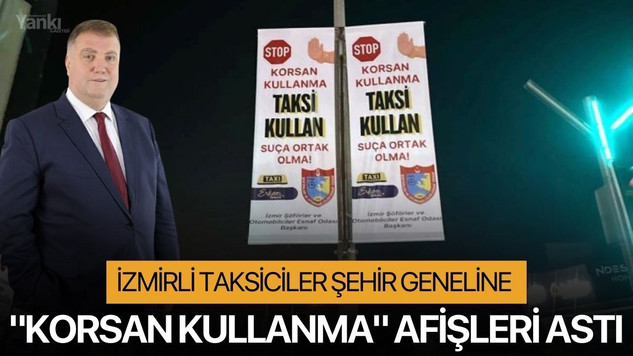 İzmirli taksiciler şehir geneline "korsan kullanma" afişleri astı