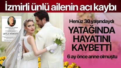 İzmirli ünlü ailenin acı kaybı! 30 yaşında hayatını kaybetti 6 ay önce anne olmuştu