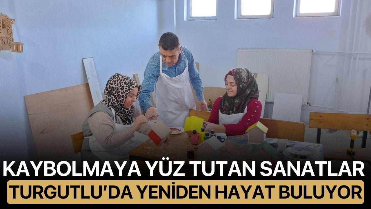 Kaybolmaya Yüz Tutan Sanatlar Turgutlu’da Yeniden Hayat Buluyor