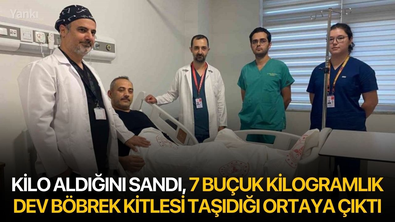 Kilo aldığını sandı, 7 buçuk kilogramlık dev böbrek kitlesi taşıdığı ortaya çıktı