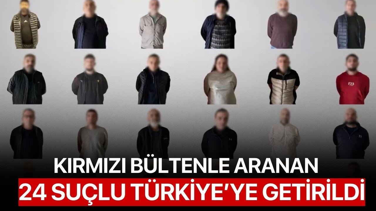 Kırmızı Bültenle Aranan 24 Suçlu Türkiye’ye Getirildi