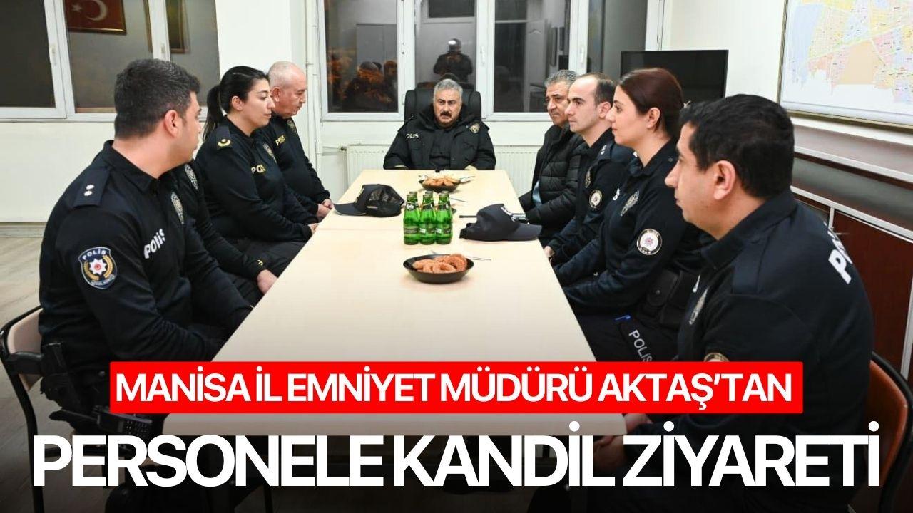 Manisa İl Emniyet Müdürü Aktaş’tan Personele Kandil Ziyareti