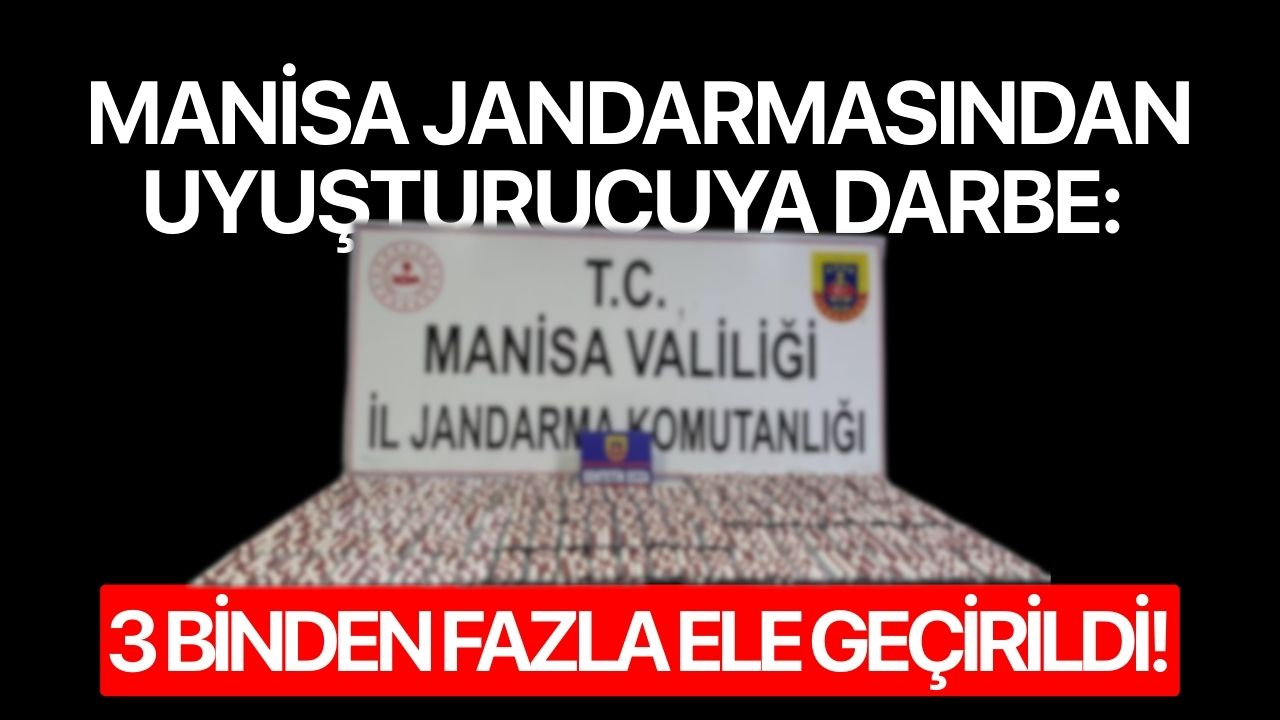 Manisa Jandarmasından uyuşturucuya darbe: 3 binden fazla ele geçirildi!