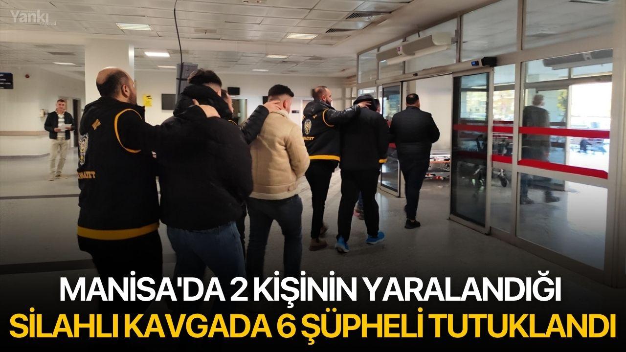 Manisa'da 2 kişinin yaralandığı silahlı kavgada 6 şüpheli tutuklandı